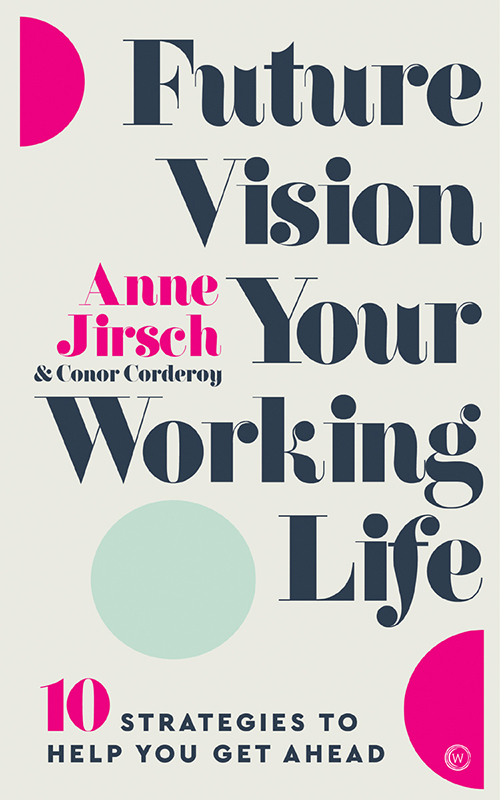 Anne Jirsch - Future Vision Your Working Life: 10 Strategies to Help You Get Ahead